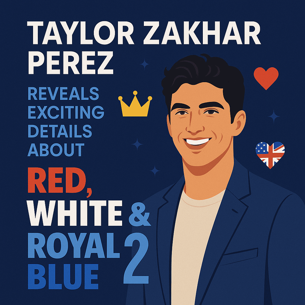 Taylor Zakhar Perez Reveals Exciting Details About Red, White & Royal Blue 2