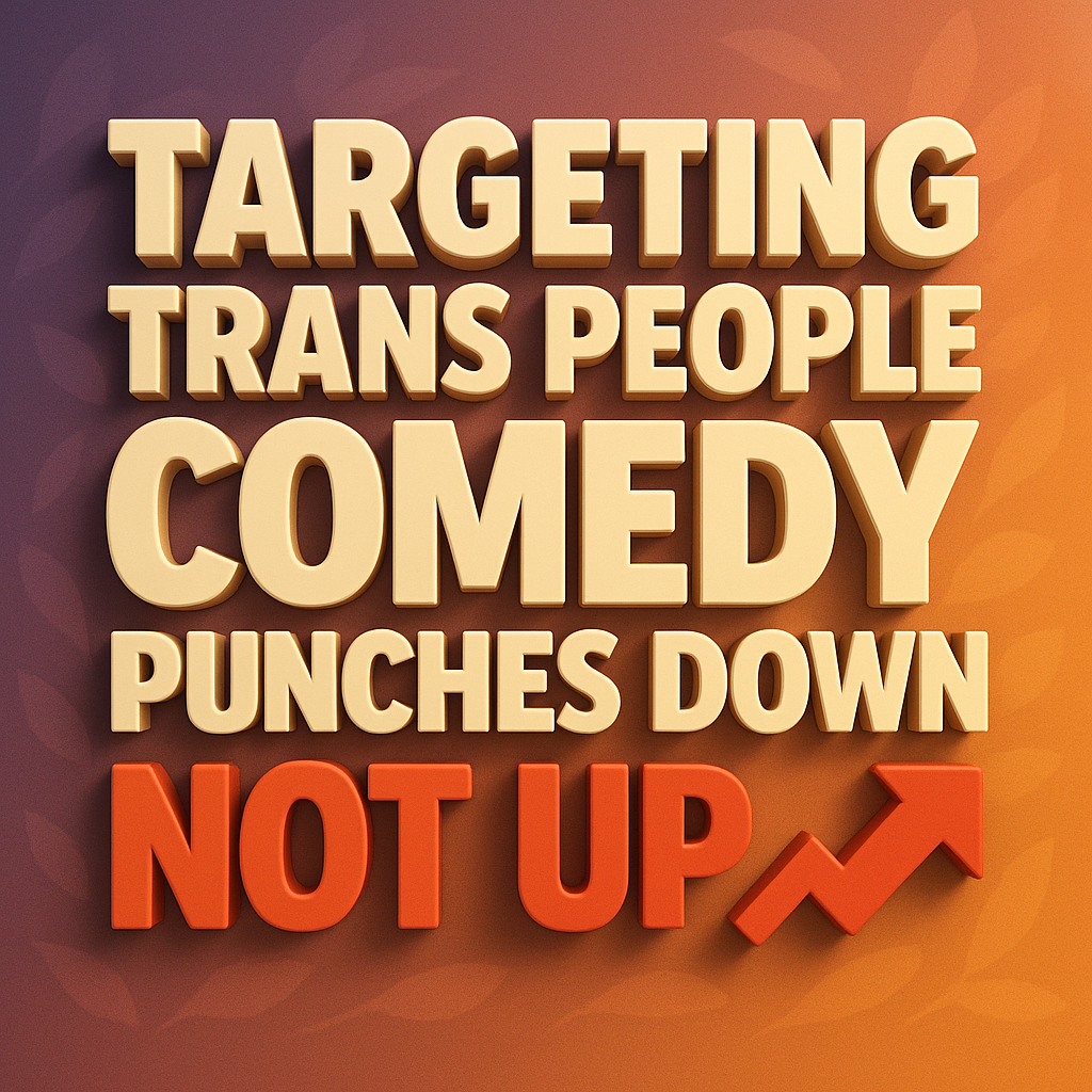A square-format 3D-style illustration with a gradient background fading from deep purple at the top left to bright orange at the bottom right, overlaid with subtle leaf silhouettes. Extruded cream-colored 3D text reads “TARGETING TRANS PEOPLE” on the first line, “COMEDY PUNCHES DOWN” on the second, and bold red 3D letters spell “NOT UP” on the third, accompanied by a rising red arrow. All text casts realistic drop shadows for a pronounced three-dimensional effect.