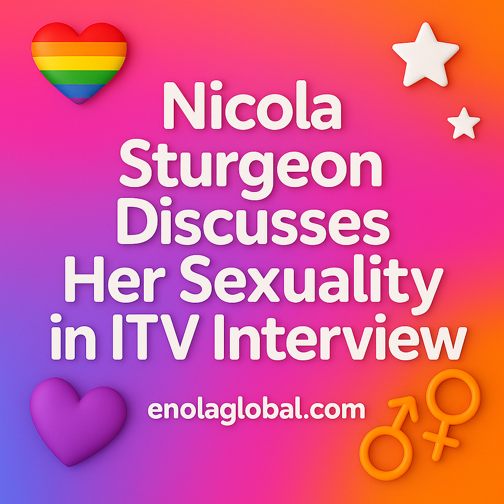 NICOLA STURGEON DISCUSSES HER SEXUALITY IN ITV INTERVIEW