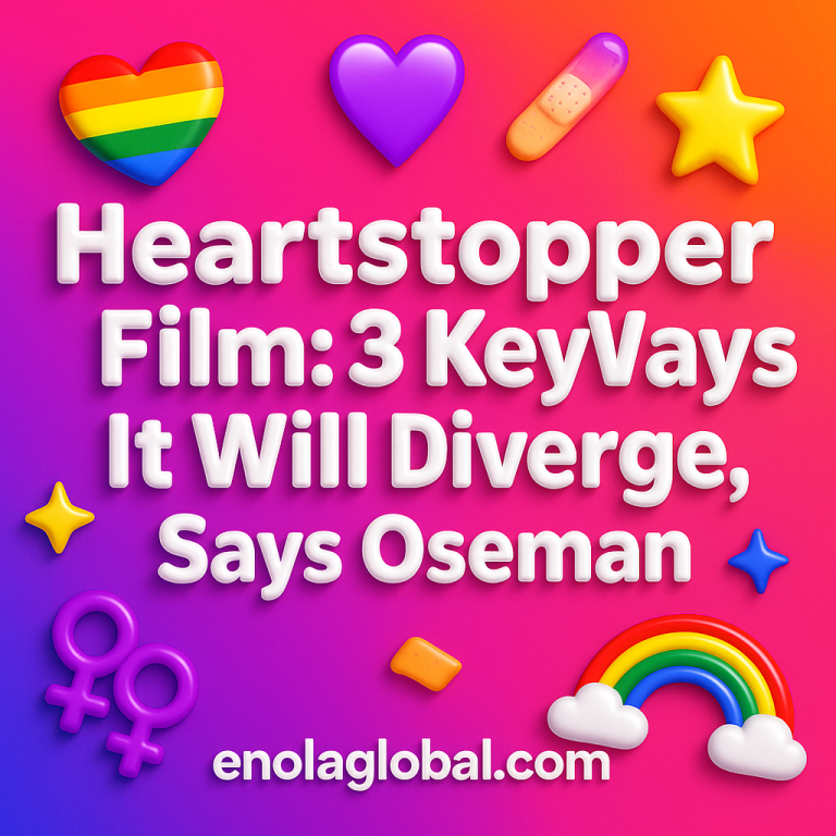 Heartstopper Film: 3 Key Ways It Will Diverge, Says Oseman Square news graphic showing a post title named "Heartstopper Film: 3 Key Ways It Will Diverge, Says Oseman" in bold white text on a pink–orange–purple gradient, with a rainbow heart, purple heart, and interlinked female symbols; enolaglobal.com at the bottom.