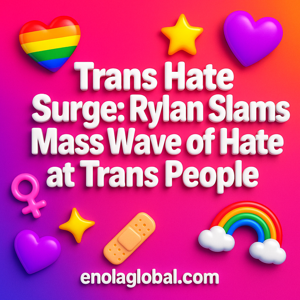 Trans Hate Surge: Rylan Slams Mass Wave of Hate at Trans People Square news graphic showing a post title named "Trans Hate Surge: Rylan Slams Mass Wave of Hate at Trans People" in bold white text on a pink–orange–purple gradient, with a rainbow heart, purple heart, and interlinked female symbols; enolaglobal.com at the bottom.