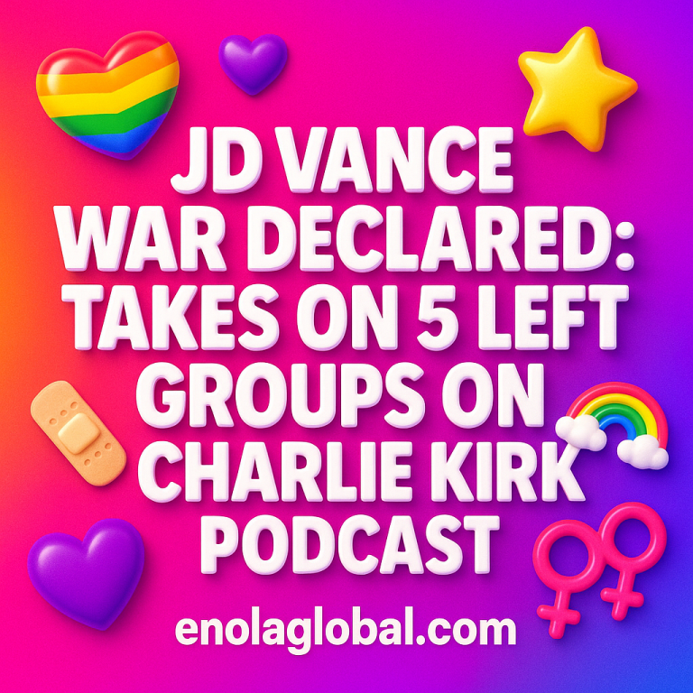 JD Vance War Declared: Takes On 5 Left Groups on Charlie Kirk Podcast Square news graphic showing a post title named "JD Vance War Declared: Takes On 5 Left Groups on Charlie Kirk Podcast" in bold white text on a pink–orange–purple gradient, with a rainbow heart, purple heart, and interlinked female symbols; enolaglobal.com at the bottom.
