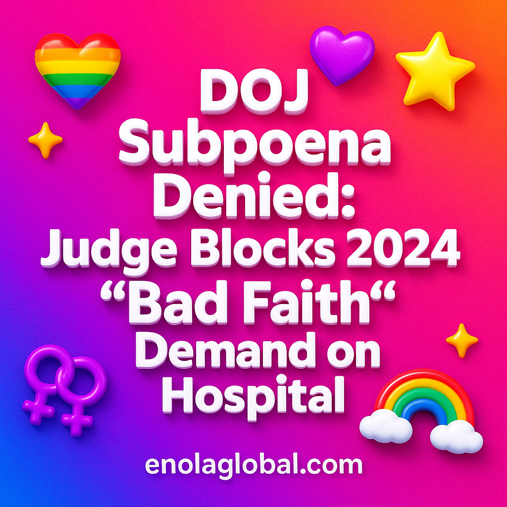 DOJ Subpoena Denied: Judge Blocks 2024 "Bad Faith" Demand on Hospital Square news graphic showing a post title named "DOJ Subpoena Denied: Judge Blocks 2024 "Bad Faith" Demand on Hospital" in bold white text on a pink–orange–purple gradient, with a rainbow heart, purple heart, and interlinked female symbols; enolaglobal.com at the bottom.